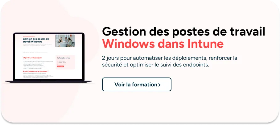 Inscription à nos formations Intune pour automatiser les déploiements, renforcer la sécurité et optimiser le suivi des endpoints